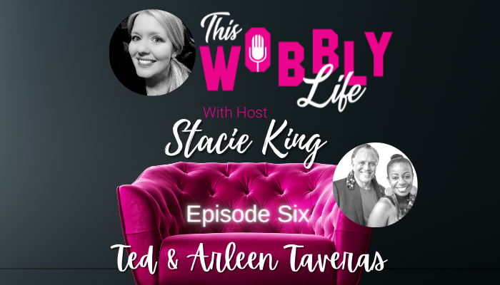 Ted & Arleen Taveras Episode Six: This Wobbly Life